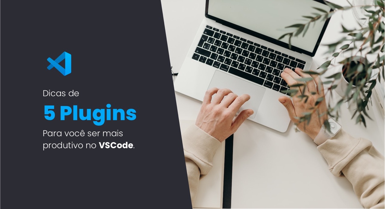 Dica de 5 plugins para ser mais produtivo no vscode