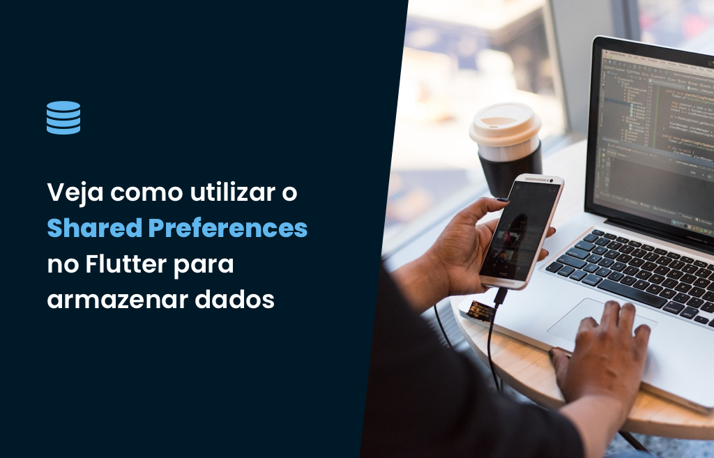 Veja como utilizar a lib shared preferences em seus apps Flutter